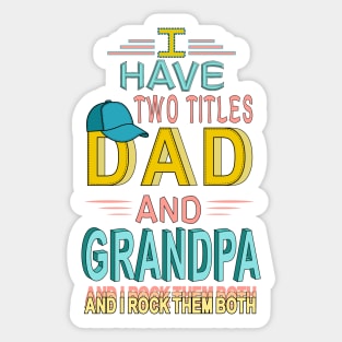 I Have Two Titles Dad And Grandpa & I Rock Them Both Sticker